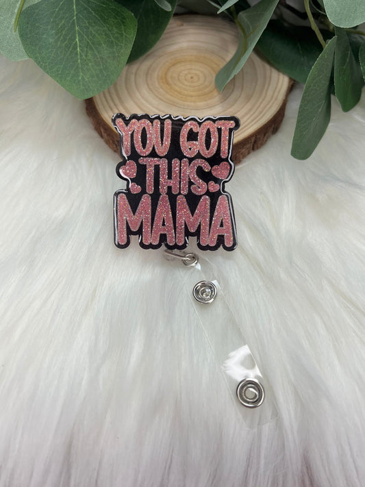 You Got This Mama Badge Reel-- Teacher Badge Reel-Teacher Appreciation-New Mom Badge Holder-Nursing Appreciation-Baby Shower Gift